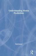 Understanding Media Production di Paul Dwyer edito da Taylor & Francis Ltd
