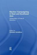 Election Campaigning in East and Southeast Asia edito da Taylor & Francis Ltd