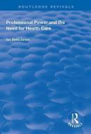 Professional Power and the Need for Health Care di Ian Reese Jones edito da Taylor & Francis Ltd