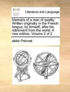 Memoirs Of A Man Of Quality. Written Originally In The French Tongue, By Himself, After His Retirement From The World. A New Edition. Volume 2 Of 2 di Abb Prvost, Abbe Prevost edito da Gale Ecco, Print Editions