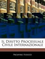 Il Diritto Processuale Civile Internazio di Prospero Fedozzi edito da Nabu Press