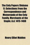 The Cely Papers Volume 1 ; Selections F di Henry Elliot Malden edito da General Books