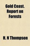 Gold Coast. Report On Forests di H. N. Thompson edito da General Books
