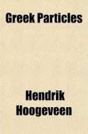 Greek Particles di Hendrik Hoogeveen edito da General Books