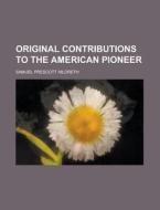 Original Contributions To The American P di Samuel Prescott Hildreth edito da Rarebooksclub.com
