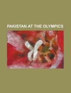 Pakistan At The Olympics: Pakistan At Th di Books Llc edito da Books LLC, Wiki Series