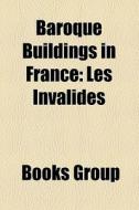 Baroque Buildings In France: Les Invalid di Books Group edito da Books LLC, Wiki Series