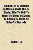 Channel 10 Tv Stations In Mexico: Xhszt, di Books Llc edito da Books LLC