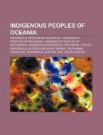 Indigenous Peoples Of Oceania: Indigenous Australians, Festival Of Pacific Arts, Pacific Islander, Aboriginal Deaths In Custody, Oroha di Source Wikipedia edito da Books Llc
