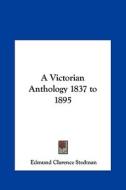A Victorian Anthology 1837 to 1895 edito da Kessinger Publishing