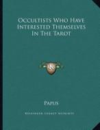 Occultists Who Have Interested Themselves in the Tarot di Papus edito da Kessinger Publishing