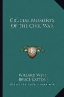 Crucial Moments of the Civil War edito da Kessinger Publishing
