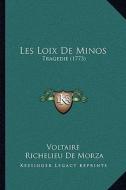 Les Loix de Minos: Tragedie (1773) di Voltaire, Richelieu De Morza edito da Kessinger Publishing