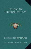 Lessons in Telegraphy (1909) di Charles Henry Sewall edito da Kessinger Publishing