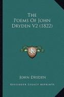The Poems of John Dryden V2 (1822) di John Dryden edito da Kessinger Publishing