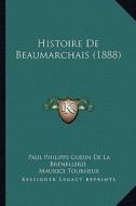 Histoire de Beaumarchais (1888) di Paul Philippe Gudin De La Brenellerie, Maurice Tourneux edito da Kessinger Publishing