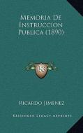 Memoria de Instruccion Publica (1890) di Ricardo Jimenez edito da Kessinger Publishing