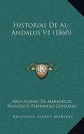 Historias de Al-Andalus V1 (1860) di Aben-Adhari De Marruecos, Francisco Fernandez Gonzalez edito da Kessinger Publishing