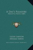 A Day's Pleasure: For Little People (1885) di Lizzie Lawson edito da Kessinger Publishing