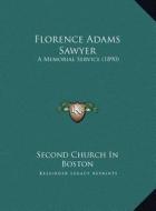 Florence Adams Sawyer: A Memorial Service (1890) di Second Church in Boston edito da Kessinger Publishing
