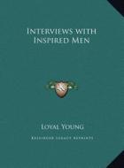 Interviews with Inspired Men di Loyal Young edito da Kessinger Publishing