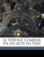 Le Vertige: Com Die En Un Acte En Vers di Carl Henrik Scharling, Georges De Porto-Riche edito da Nabu Press