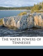 The Water Powers Of Tennessee di John Albert Switzer, Albert Howard Horton edito da Nabu Press