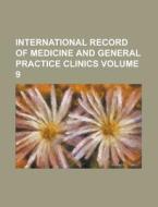 International Record of Medicine and General Practice Clinics Volume 9 di Anonymous edito da Rarebooksclub.com