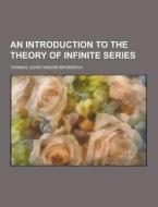An Introduction To The Theory Of Infinite Series di Thomas John I'anson Bromwich edito da Theclassics.us