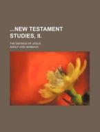 New Testament Studies, II.; The Sayings of Jesus di Adolf Von Harnack edito da Rarebooksclub.com