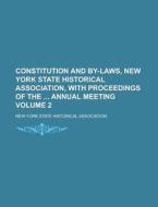 Constitution And By-laws, New York State Historical Association, With Proceedings Of The Annual Meeting Volume 2 di New York State Association edito da Rarebooksclub.com