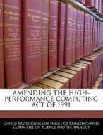 Amending The High-performance Computing Act Of 1991 edito da Bibliogov