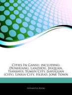 Cities In Gansu, Including: Dunhuang, La di Hephaestus Books edito da Hephaestus Books