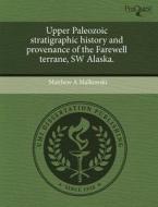 Upper Paleozoic Stratigraphic History And Provenance Of The Farewell Terrane, Sw Alaska. di Matthew A Malkowski edito da Proquest, Umi Dissertation Publishing