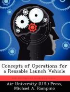 Concepts of Operations for a Reusable Launch Vehicle di Michael A. Rampino edito da LIGHTNING SOURCE INC