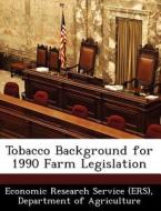 Tobacco Background For 1990 Farm Legislation edito da Bibliogov