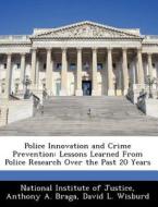 Police Innovation And Crime Prevention di Senior Research Associate and Lecturer Anthony A Braga, David L Wisburd edito da Bibliogov