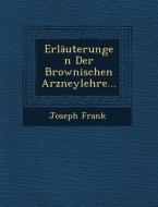 Erlauterungen Der Brownischen Arzneylehre... di Joseph Frank edito da SARASWATI PR