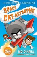 Space Cat-Astrophe: My Fangtastically Evil Vampire Pet di Mo O'Hara edito da FEIWEL & FRIENDS