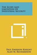 The Scope and Limitation of Industrial Security di Paul Emerson Knight, Alan M. Richardson edito da Literary Licensing, LLC