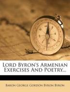 Lord Byron's Armenian Exercises and Poetry... edito da Nabu Press