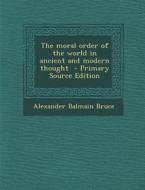 The Moral Order of the World in Ancient and Modern Thought di Alexander Balmain Bruce edito da Nabu Press