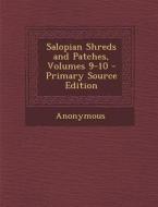 Salopian Shreds and Patches, Volumes 9-10 - Primary Source Edition di Anonymous edito da Nabu Press