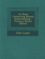 An Essay Concerning Human Understanding di John Locke edito da Nabu Press