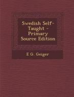 Swedish Self-Taught - Primary Source Edition di E. G. Geiger edito da Nabu Press