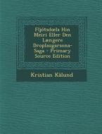 Fljotsd La Hin Meiri Eller Den Laengere Droplaugarsona-Saga di Kristian Kalund edito da Nabu Press