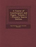 A Course of Counterpoint and Fugue, Volume 2 di Luigi Cherubini, James Alexander Hamilton edito da Nabu Press