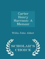 Carter Henry Harrison di Willis John Abbot edito da Scholar's Choice