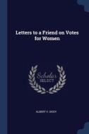 Letters To A Friend On Votes For Women di Albert V. Dicey edito da Sagwan Press