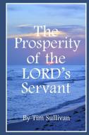 The Prosperity of the Lord's Servant di Tim Sullivan edito da Lulu.com